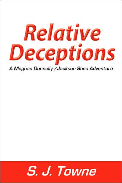 Relative Deceptions: a Meghan Donnelly / Jackson Shea Adventure - S.j. Towne - Książki - Trafford Publishing - 9781425104344 - 28 listopada 2006