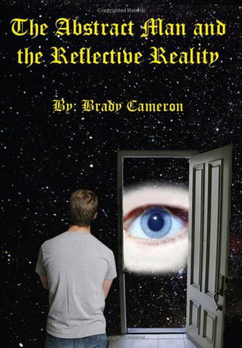 Brady Cameron · The Abstract Man and the Reflective Reality (Hardcover Book) (2007)
