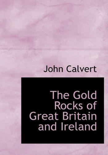 Cover for John Calvert · The Gold Rocks of Great Britain and Ireland (Hardcover Book) [Lrg edition] (2008)