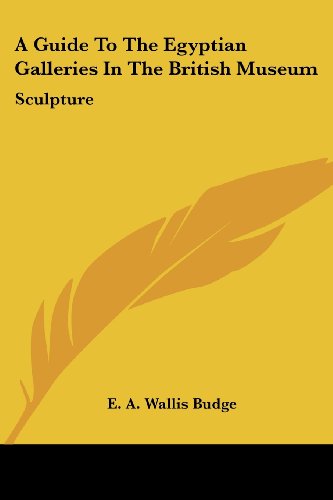 Cover for E. A. Wallis Budge · A Guide to the Egyptian Galleries in the British Museum: Sculpture (Paperback Book) (2006)