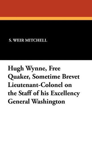 Cover for S. Weir Md Mitchell · Hugh Wynne, Free Quaker, Sometime Brevet Lieutenant-colonel on the Staff of His Excellency General Washington (Paperback Book) (2010)