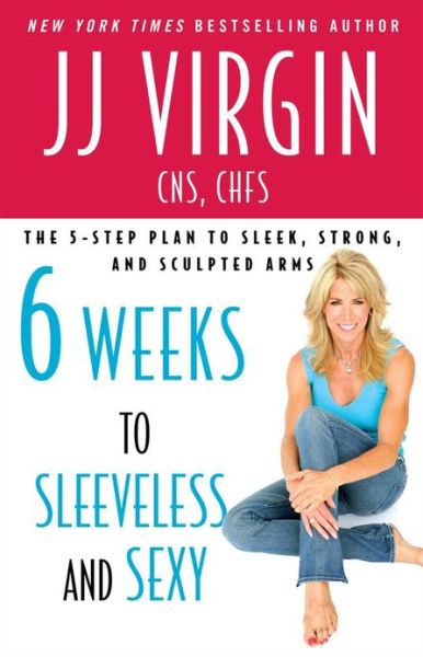 Cover for Virgin, JJ, CNS, CHFS · Six Weeks to Sleeveless and Sexy: The 5-Step Plan to Sleek, Strong, and Sculpted Arms (Paperback Book) (2010)