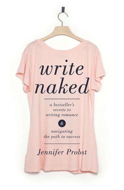 Cover for Jennifer Probst · Write Naked: A Bestseller's Secrets to Writing Romance &amp; Navigating the Path to Success (Paperback Book) (2017)