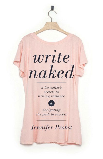 Cover for Jennifer Probst · Write Naked: A Bestseller's Secrets to Writing Romance &amp; Navigating the Path to Success (Taschenbuch) (2017)