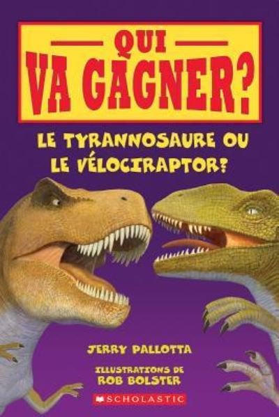 Cover for Jerry Pallotta · Qui Va Gagner? Le Tyrannosaure Ou Le V?lociraptor? (Pocketbok) (2016)