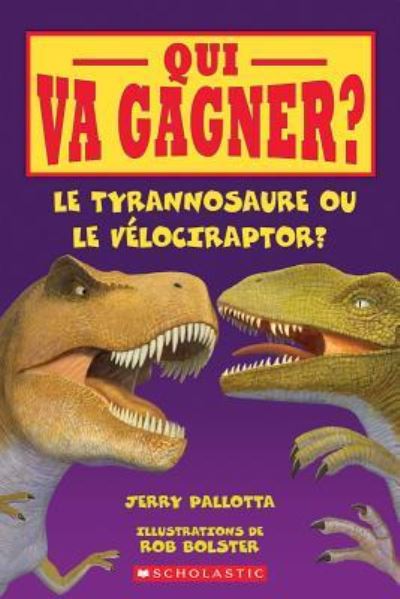 Qui Va Gagner? Le Tyrannosaure Ou Le V?lociraptor? - Jerry Pallotta - Books - Scholastic - 9781443151344 - November 1, 2016