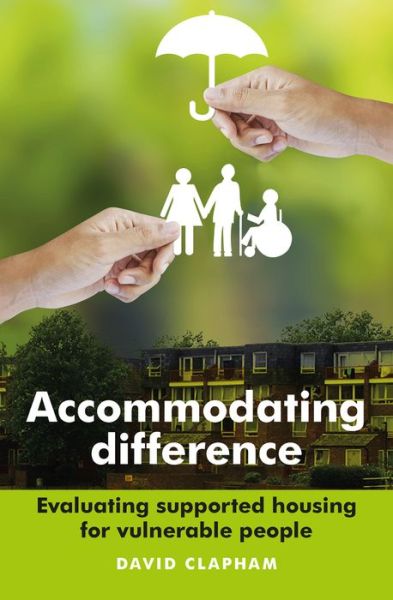 Cover for Clapham, David (Glasgow University) · Accommodating Difference: Evaluating Supported Housing for Vulnerable People (Hardcover Book) (2015)