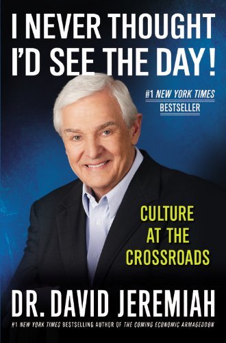 Cover for Dr David Jeremiah · I Never Thought I'd See the Day!: Culture at the Crossroads (Hardcover Book) [Large Print edition] (2011)