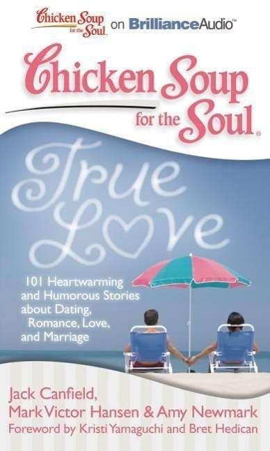 Chicken Soup for the Soul : True Love - Jack Canfield - Musik - Chicken Soup for the Soul on Brilliance  - 9781455891344 - 2. juli 2012