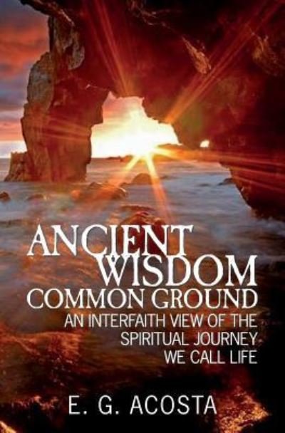 Cover for E G Acosta · Ancient Wisdom - Common Ground (Paperback Bog) (2015)