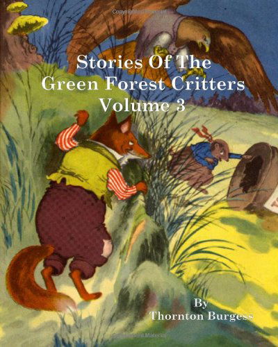 Stories of the Green Forest Critters: Volume 3 - Thornton W. Burgess - Books - CreateSpace Independent Publishing Platf - 9781460965344 - October 15, 2011