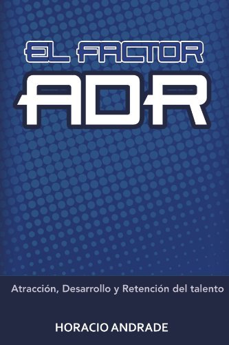 Cover for Horacio Andrade · El Factor Adr: Atracción, Desarrollo Y Retención Del Talento (Paperback Book) [Spanish edition] (2011)