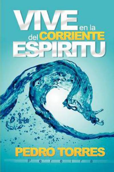 Cover for Pedro Torres Pereira · Vive en La Corriente Del Espiritu (Paperback Book) (2012)