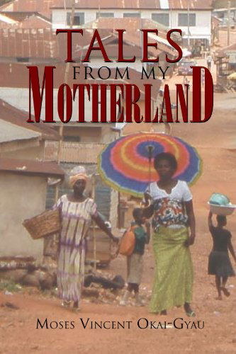 Cover for Moses Vincent Okai-gyau · Tales from My Motherland (Paperback Book) (2012)