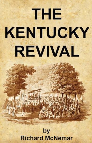 Cover for Richard Mcnemar · The Kentucky Revival: a Short History of the Late Extraordinary Out-pouring of the Spirit of God, in the Western States of America, Agreeably to ... and Prophecies Concerning the Latter Day (Paperback Book) (2012)