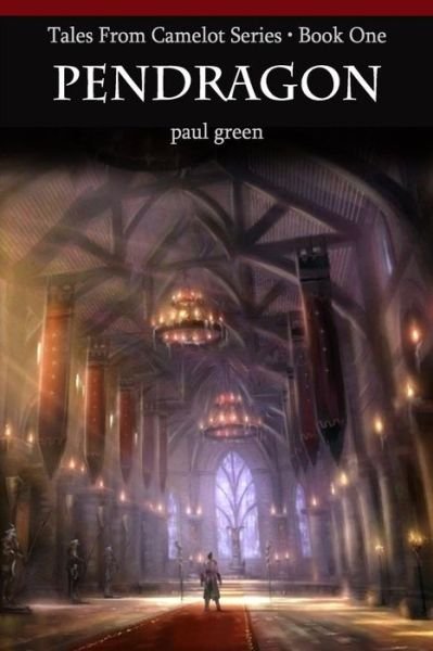 Tales from Camelot Series 1: Pendragon - Paul Green - Libros - CreateSpace Independent Publishing Platf - 9781468042344 - 22 de marzo de 2012