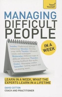 Managing Difficult People in a Week - David Cotton - Książki - John Murray Press - 9781471800344 - 3 stycznia 2014