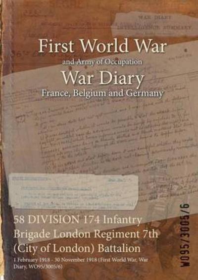 Wo95/3005/6 · 58 DIVISION 174 Infantry Brigade London Regiment 7th (City of London) Battalion (Paperback Book) (2015)