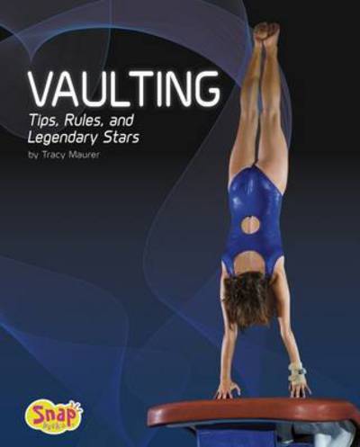 Cover for Tracy Nelson Maurer · Vaulting: Tips, Rules, and Legendary Stars - Gymnastics (Hardcover Book) (2016)