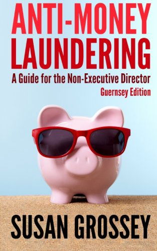 Cover for Susan Grossey · Anti-money Laundering: a Guide for the Non-executive Director (Guernsey Edition): Everything Any Director or Partner of a Guernsey Firm Covered by the ... Board's Responsibilities Relating to Aml / Cft (Taschenbuch) (2012)