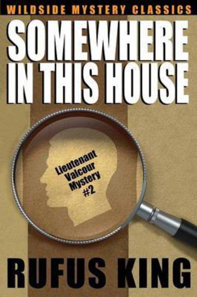 Cover for Rufus King · Somewhere in This House: a Lt. Valcour Mystery (Paperback Book) (2015)