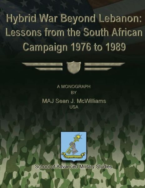 Cover for Maj Sean J. Mcwilliams USA · Hybrid War Beyond Lebanon:  Lessons from the South African Campaign 1976 to 1989 (Paperback Book) (2012)