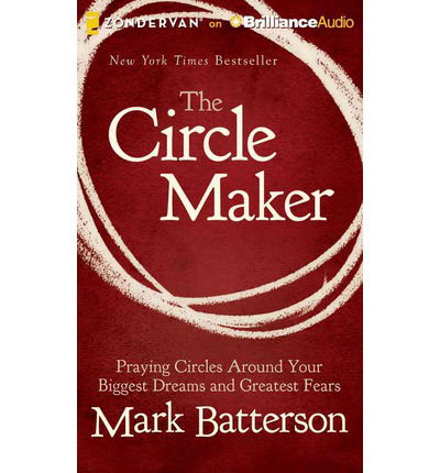 Cover for Mark Batterson · The Circle Maker: Praying Circles Around Your Biggest Dreams and Greatest Fears (Audiobook (CD)) [Unabridged edition] (2013)