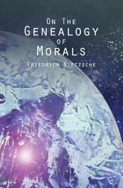 On the Genealogy of Morals - Friedrich Wilhelm Nietzsche - Books - Createspace - 9781481180344 - December 7, 2012