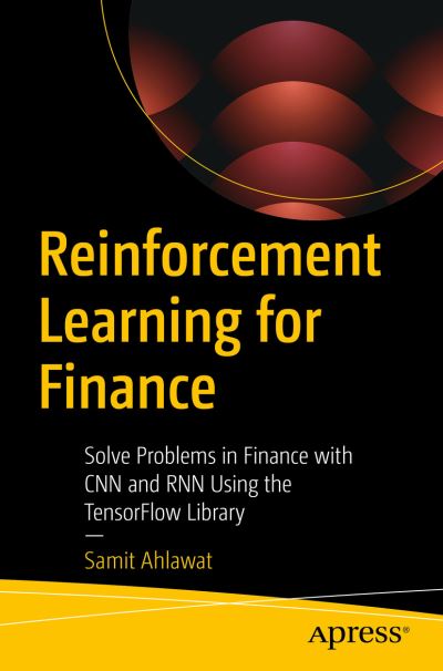 Cover for Samit Ahlawat · Reinforcement Learning for Finance: Solve Problems in Finance with CNN and RNN Using the TensorFlow Library (Paperback Book) [1st edition] (2022)