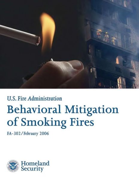 Behavioral Mitigation of Smoking Fires - U S Department of Homeland Security - Books - Createspace - 9781492926344 - October 8, 2013