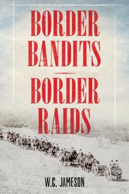 Border Bandits, Border Raids - W.C. Jameson - Books - Globe Pequot Press - 9781493028344 - June 1, 2017