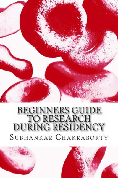 Cover for Subhankar Chakraborty · Beginners Guide to Research During Residency (Paperback Book) (2013)