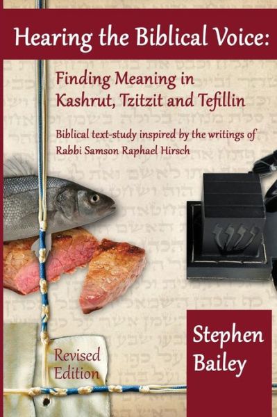 Cover for Stephen Bailey · Hearing the Biblical Voice: Finding Meaning in Kashrut, Tzitzit and Tefillin: Biblical Text-study Inspired by the Writings of Rabbi Samson Raphael Hirsch (Paperback Book) (2014)