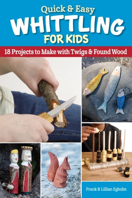 Cover for Frank Egholm · Quick &amp; Easy Whittling for Kids: 18 Projects to Make With Twigs &amp; Found Wood (Paperback Bog) (2023)