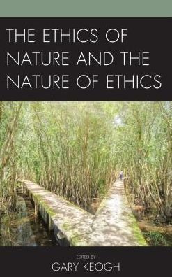 The Ethics of Nature and the Nature of Ethics -  - Bøger - Lexington Books - 9781498544344 - 18. oktober 2017