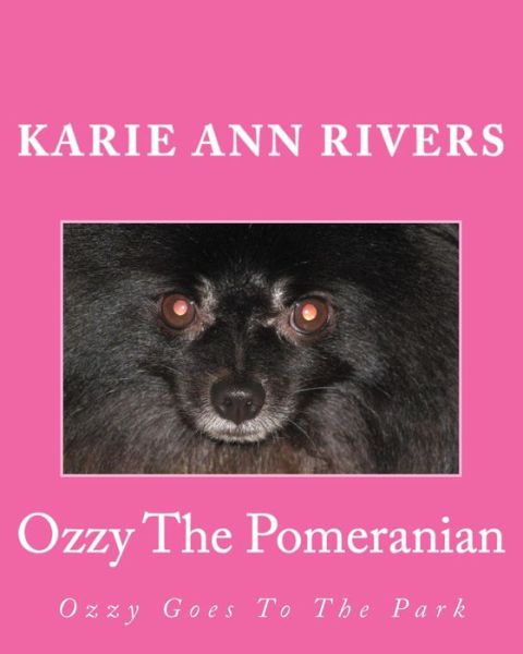 Cover for Karie Rivers · Ozzy the Pomeranian: Ozzy Goes to the Park (Meet Ozzy) (Volume 3) (Paperback Book) (2014)