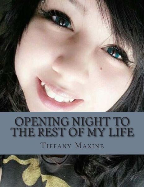 Opening Night to the Rest of My Life - Ms Tiffany Maxine Rader - Books - Createspace - 9781502580344 - October 20, 2014