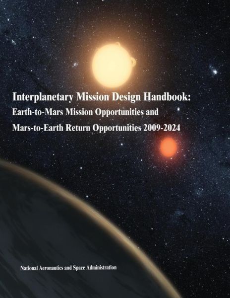 Cover for National Aeronautics and Administration · Interplanetary Mission Design Handbook: Earth-to-mars Mission Opportunities and Mars-to-earth Return Opportunities 2009-2024 (Paperback Book) (2014)