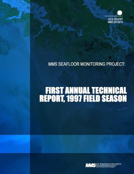 Mms Seafloor Monitoring Project: First Annual Technical Report, 1997 Field Season - U S Department of the Interior - Books - Createspace - 9781503202344 - January 3, 2015