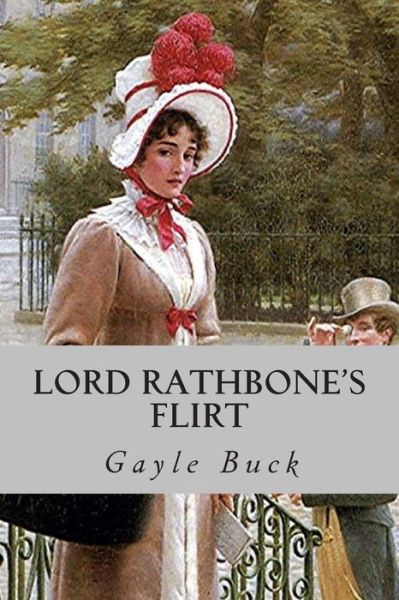 Cover for Gayle Buck · Lord Rathbone's Flirt: a Lady of Good Reputation, a Cynical Viscount. (Paperback Book) (2015)