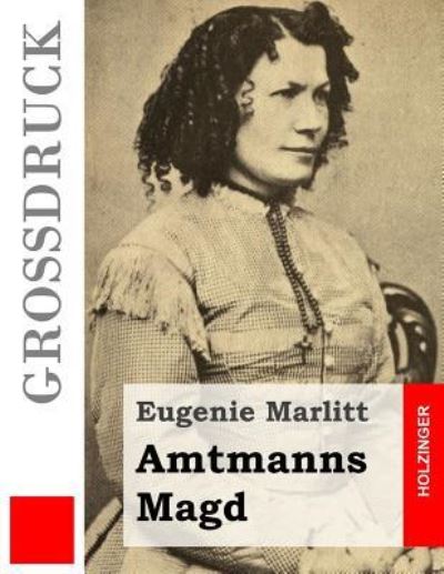 Cover for Eugenie Marlitt · Amtmanns Magd (Grossdruck) (Taschenbuch) (2015)