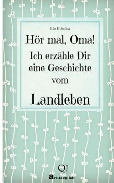 Cover for Elke BrÃ¤unling · Hoer mal, Oma! Ich erzahle Dir eine Geschichte vom Landleben (Paperback Book) (2015)