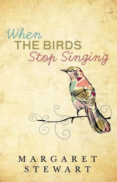 Cover for Margaret Stewart · When the Birds Stop Singing (Pocketbok) (2015)