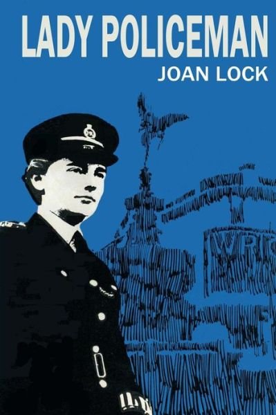 Cover for Joan Lock · Lady Policeman: Memoirs of a Woman Pc in the Metroplitan Police (Taschenbuch) (2015)