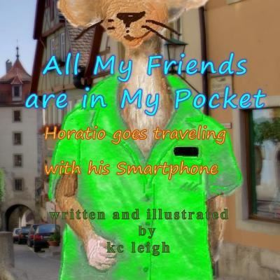 All My Friends are in My Pocket - K C Leigh - Kirjat - Createspace Independent Publishing Platf - 9781514374344 - maanantai 10. elokuuta 2015