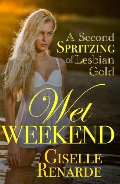 Cover for Giselle Renarde · Wet Weekend: a Second Spritzing of Lesbian Gold (Pocketbok) (2015)