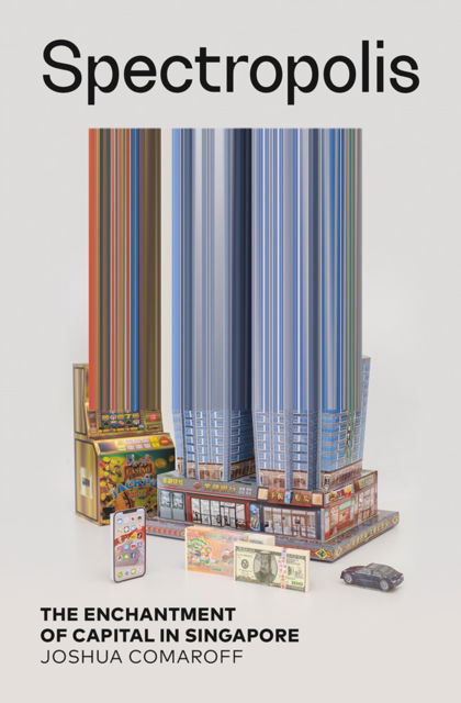 Cover for Joshua Comaroff · Spectropolis: The Enchantment of Capital in Singapore (Paperback Book) (2025)
