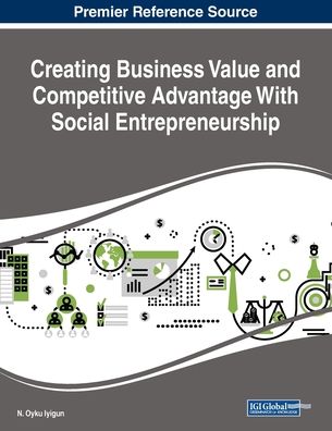 Creating Business Value and Competitive Advantage With Social Entrepreneurship - - Bücher - IGI Global - 9781522588344 - 14. Dezember 2018