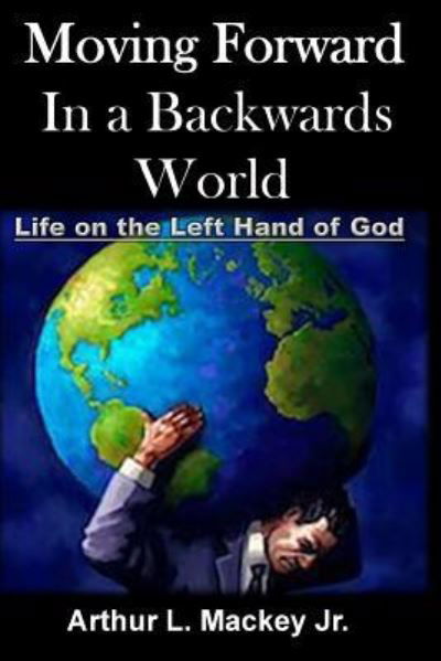 Cover for Jr Arthur L Mackey · Moving Forward In A Backwards World (Pocketbok) (2015)