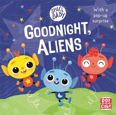 Cover for Pat-a-Cake · Space Baby: Goodnight, Aliens!: A touch-and-feel board book with a pop-up surprise - Space Baby (Kartongbok) (2020)